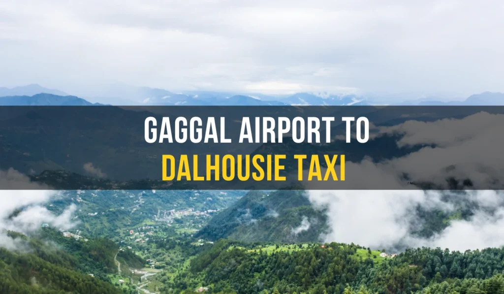 Kangra-Gaggal Airport to Dalhousie Taxi